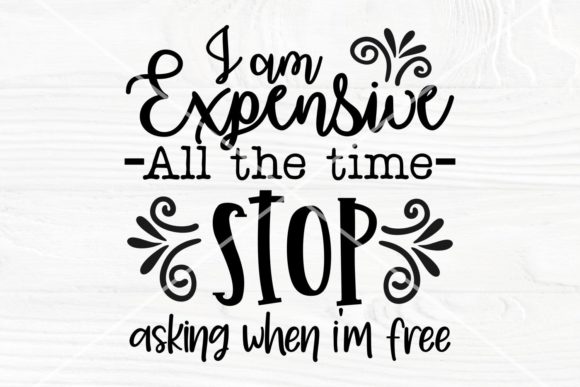 I Am Expensive All the Time SVG Funny Review