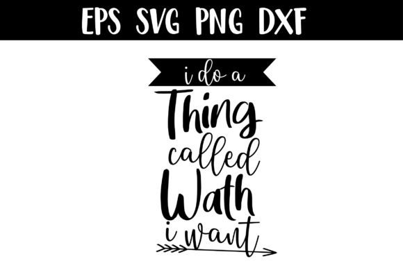 I Do Thing Called Wath I Want SVG Funny Review